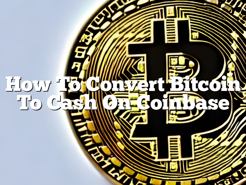 How To Convert Bitcoin To Cash On Coinbase