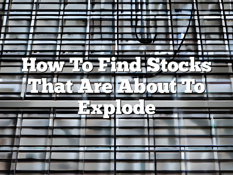 How To Find Stocks That Are About To Explode
