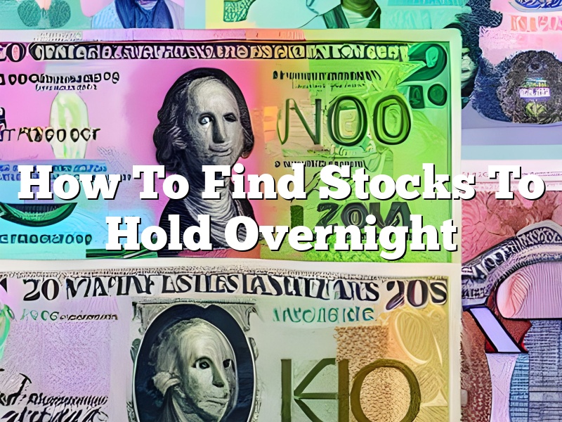 How To Find Stocks To Hold Overnight