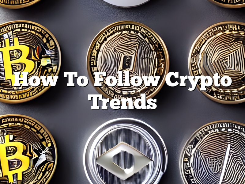 How To Follow Crypto Trends