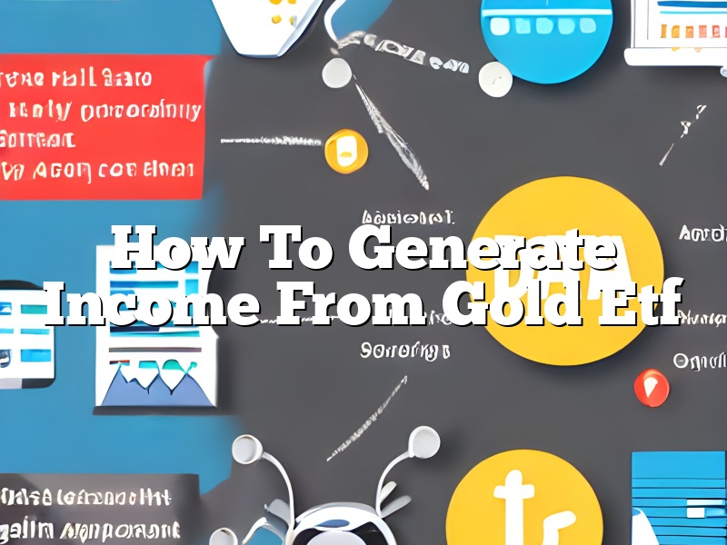 How To Generate Income From Gold Etf