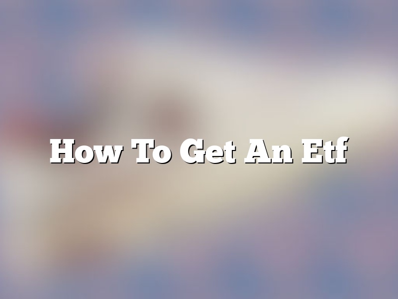 How To Get An Etf