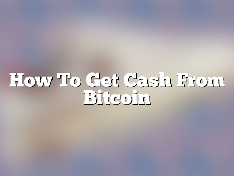 How To Get Cash From Bitcoin