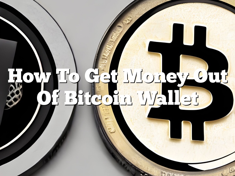 How To Get Money Out Of Bitcoin Wallet