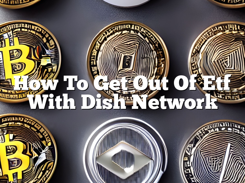 How To Get Out Of Etf With Dish Network