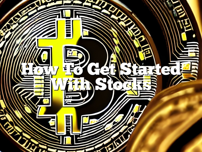 How To Get Started With Stocks
