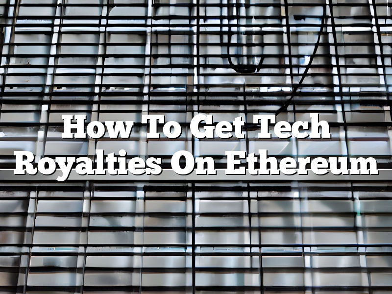 How To Get Tech Royalties On Ethereum
