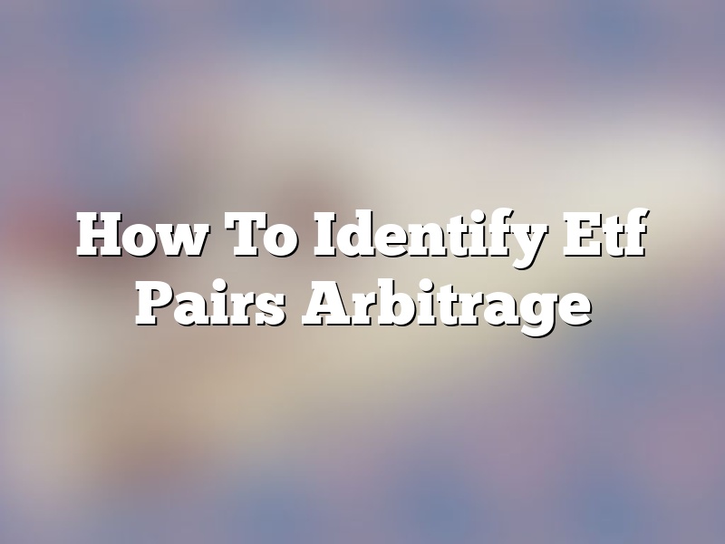 How To Identify Etf Pairs Arbitrage
