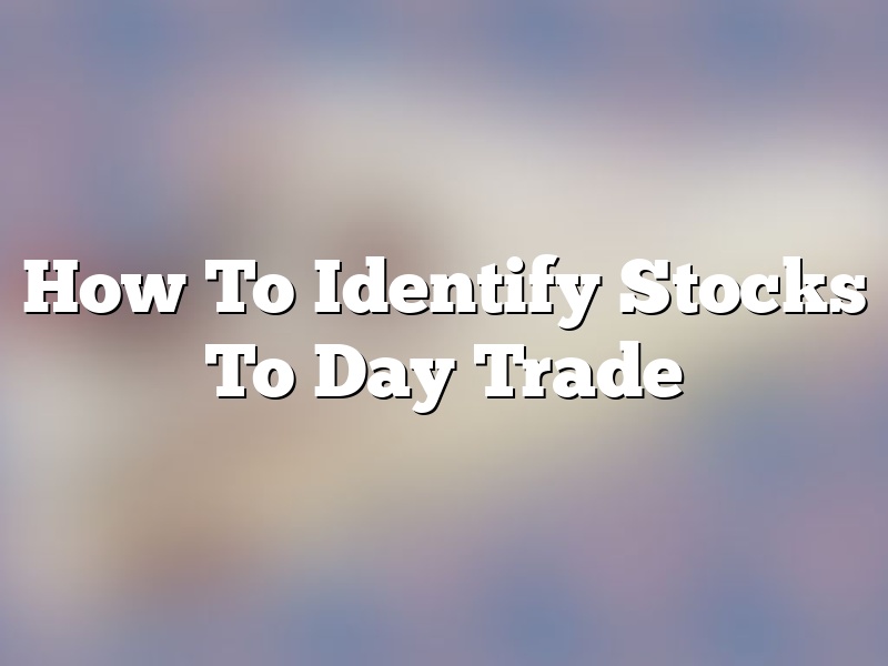 How To Identify Stocks To Day Trade