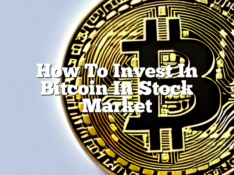 How To Invest In Bitcoin In Stock Market