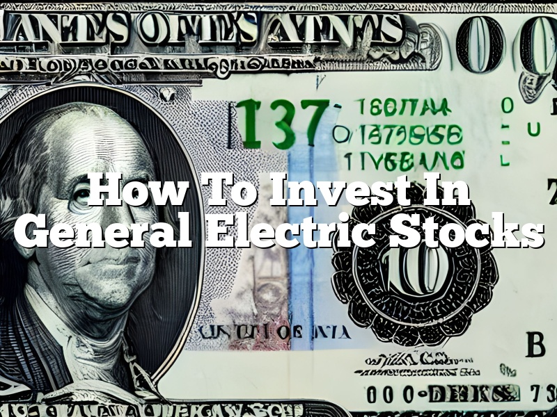 How To Invest In General Electric Stocks