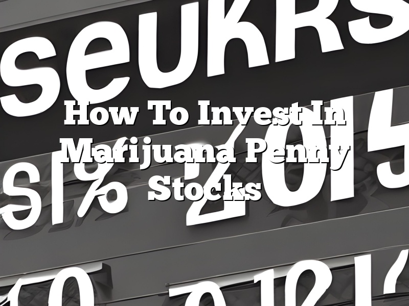How To Invest In Marijuana Penny Stocks