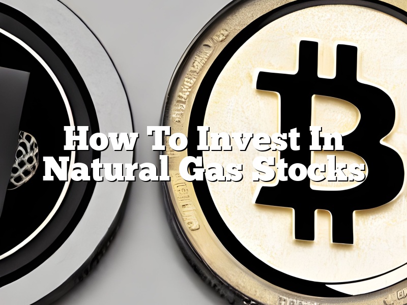 How To Invest In Natural Gas Stocks