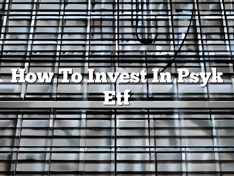 How To Invest In Psyk Etf
