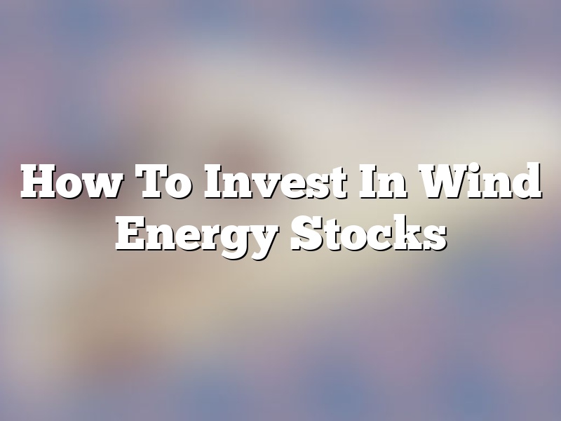 How To Invest In Wind Energy Stocks