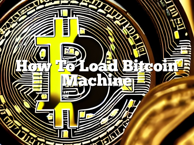 How To Load Bitcoin Machine