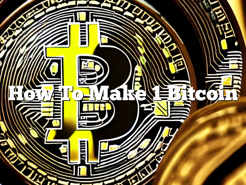 How To Make 1 Bitcoin