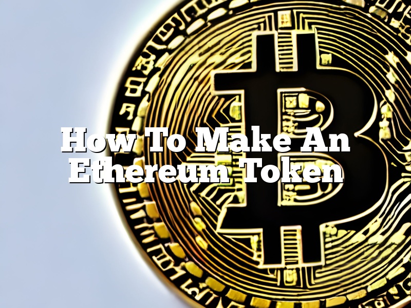 How To Make An Ethereum Token