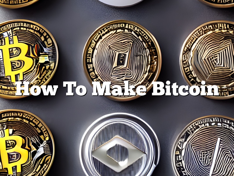How To Make Bitcoin