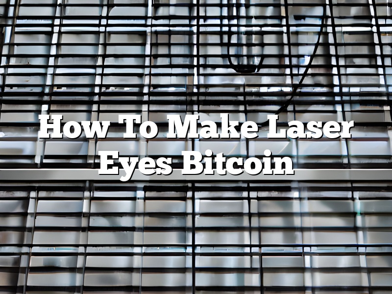 How To Make Laser Eyes Bitcoin
