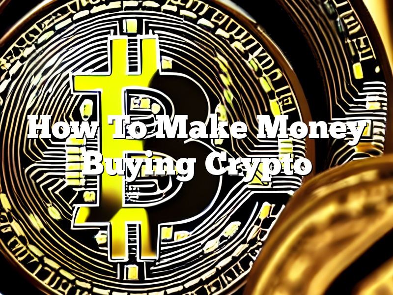 How To Make Money Buying Crypto