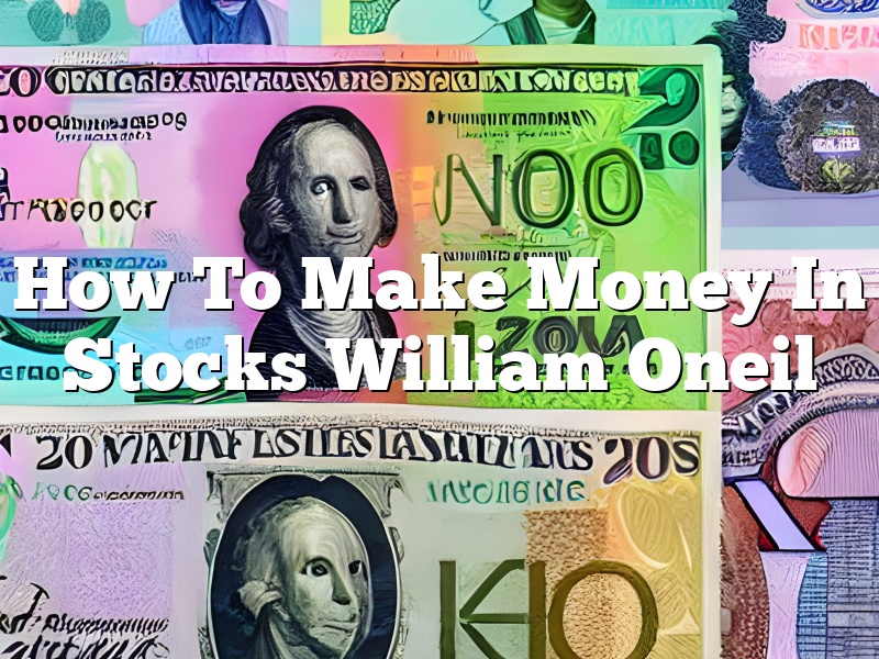 How To Make Money In Stocks William Oneil