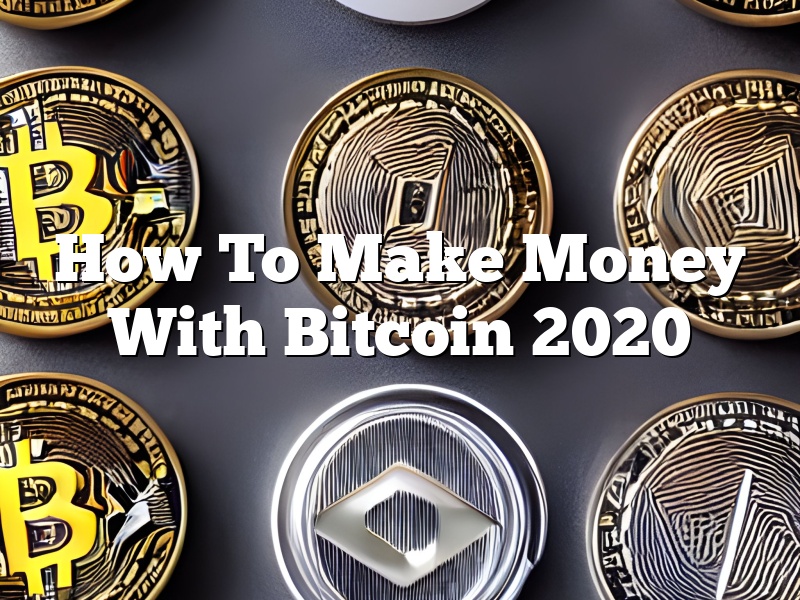 How To Make Money With Bitcoin 2020