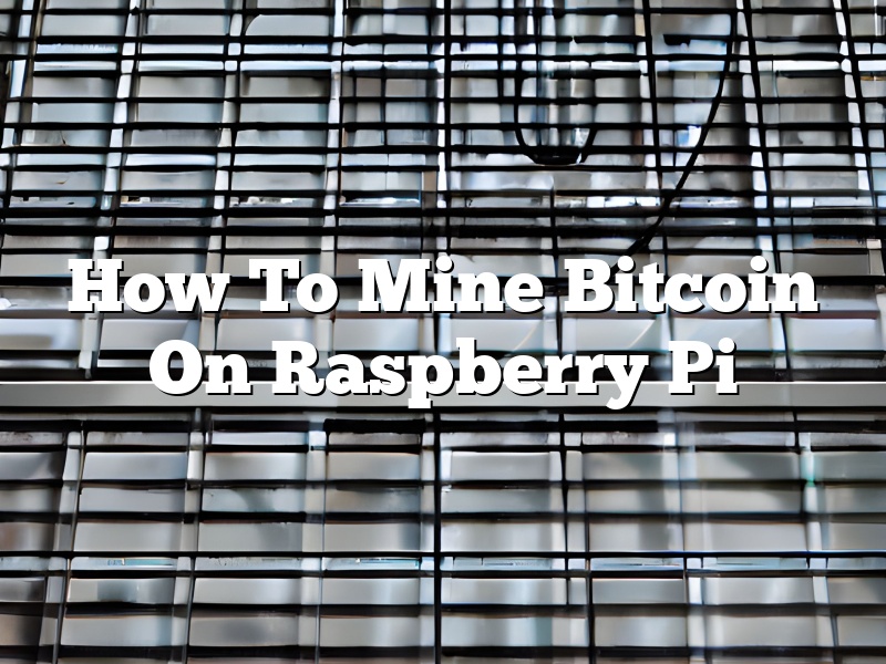 How To Mine Bitcoin On Raspberry Pi