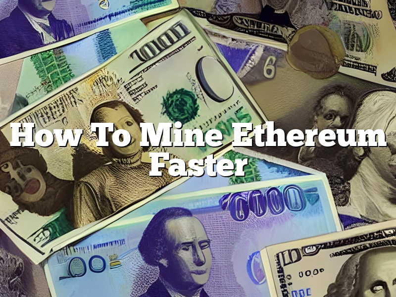 How To Mine Ethereum Faster