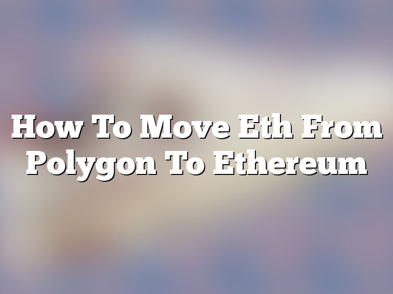 How To Move Eth From Polygon To Ethereum