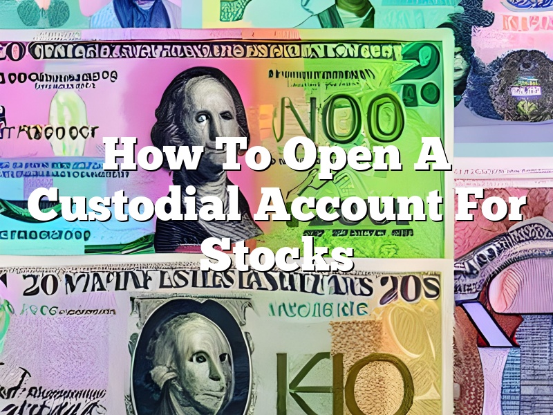 How To Open A Custodial Account For Stocks