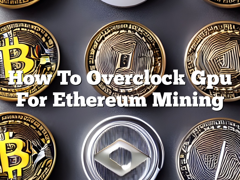How To Overclock Gpu For Ethereum Mining