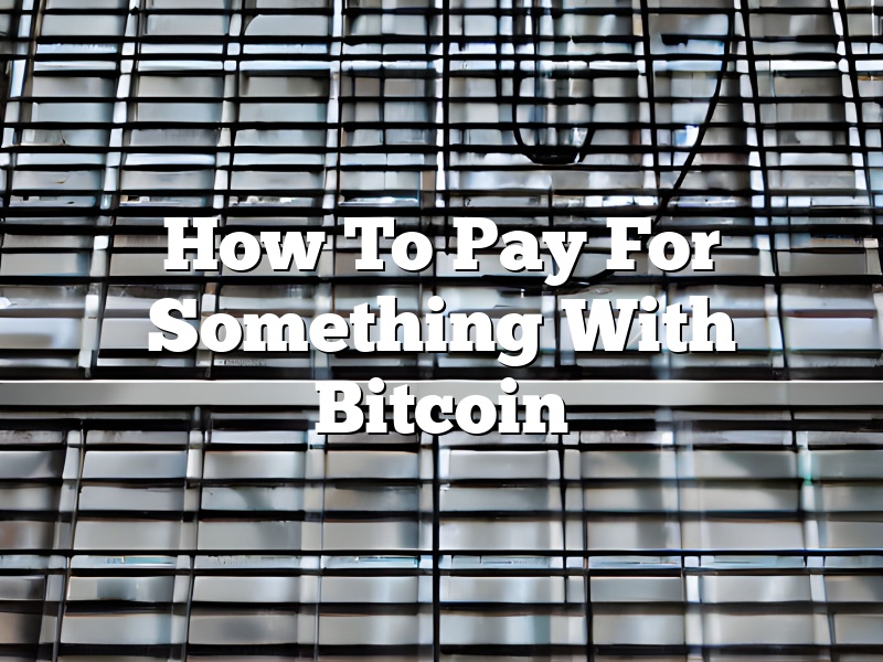 How To Pay For Something With Bitcoin