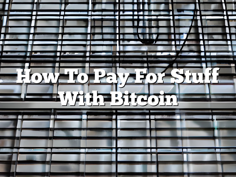 How To Pay For Stuff With Bitcoin