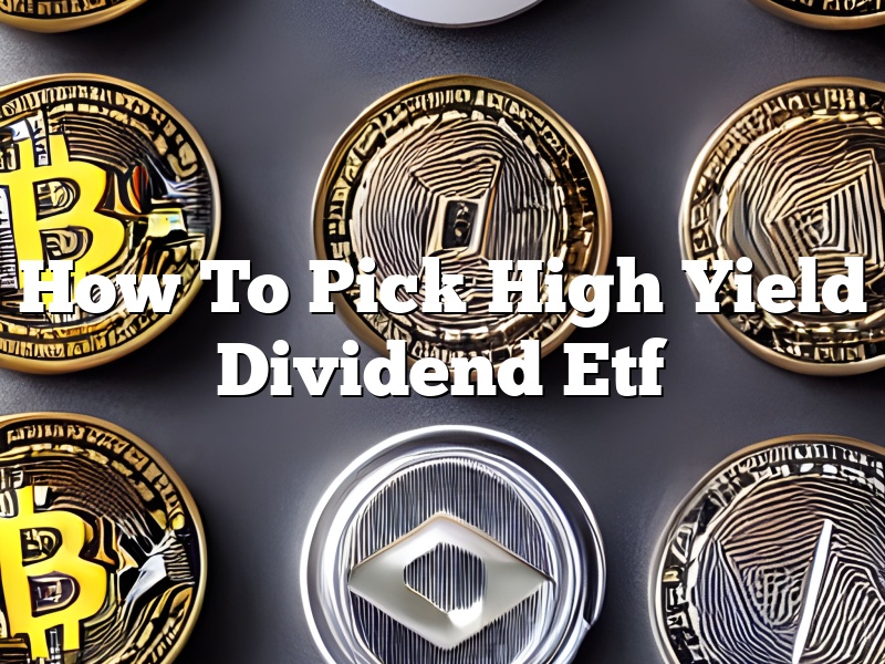 How To Pick High Yield Dividend Etf