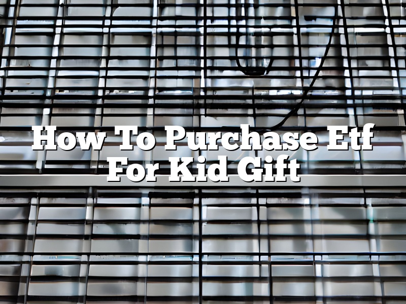 How To Purchase Etf For Kid Gift