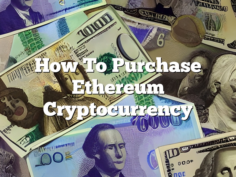 How To Purchase Ethereum Cryptocurrency