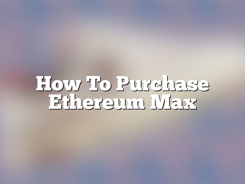 How To Purchase Ethereum Max