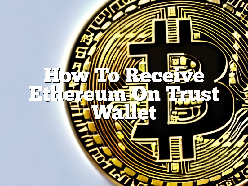 How To Receive Ethereum On Trust Wallet
