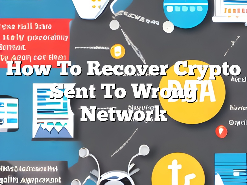 How To Recover Crypto Sent To Wrong Network