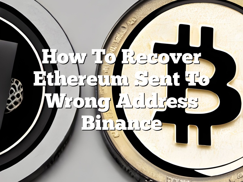 How To Recover Ethereum Sent To Wrong Address Binance