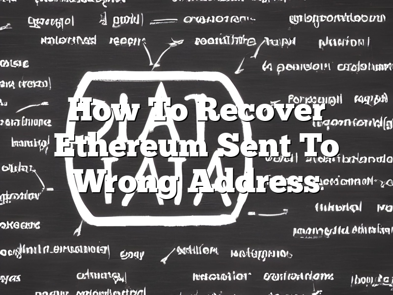 How To Recover Ethereum Sent To Wrong Address