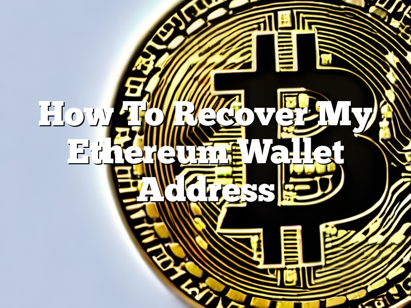 How To Recover My Ethereum Wallet Address