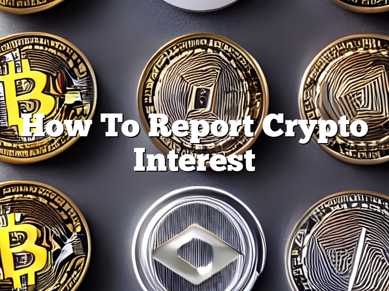 How To Report Crypto Interest