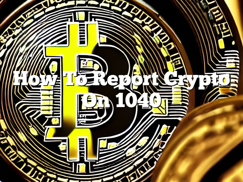 How To Report Crypto On 1040