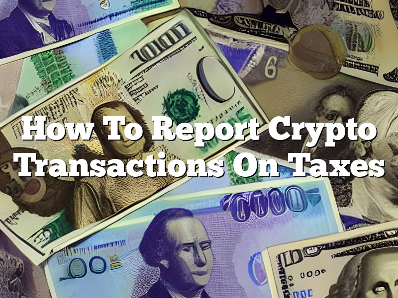 How To Report Crypto Transactions On Taxes