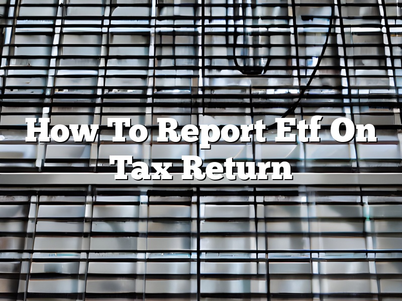 How To Report Etf On Tax Return