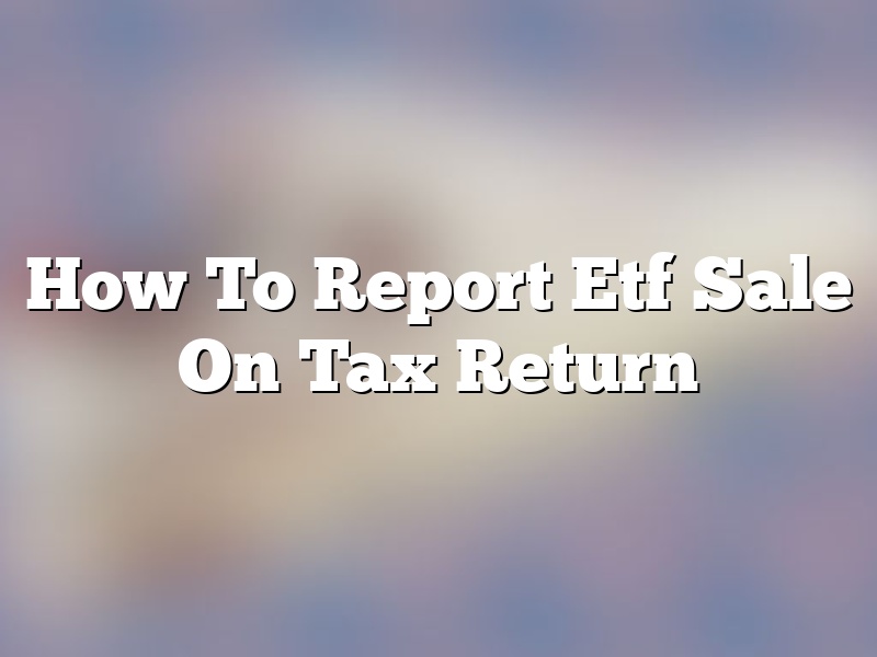 How To Report Etf Sale On Tax Return