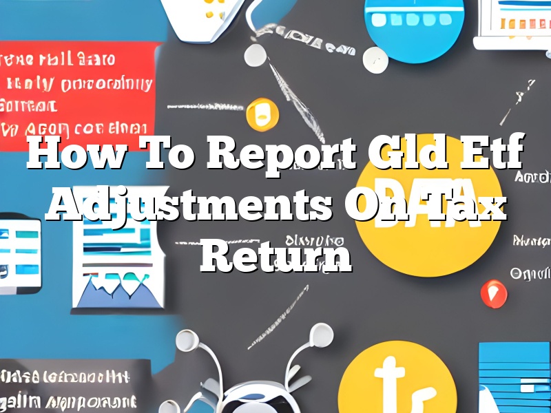 How To Report Gld Etf Adjustments On Tax Return