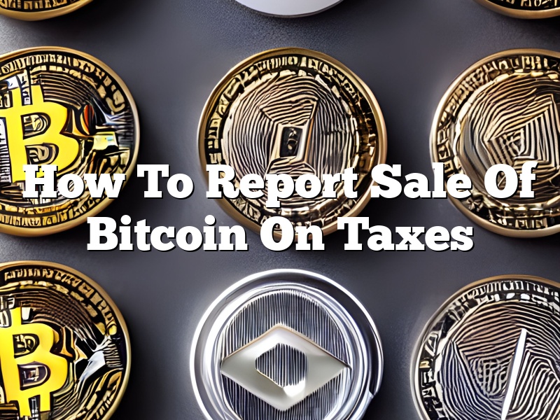 How To Report Sale Of Bitcoin On Taxes